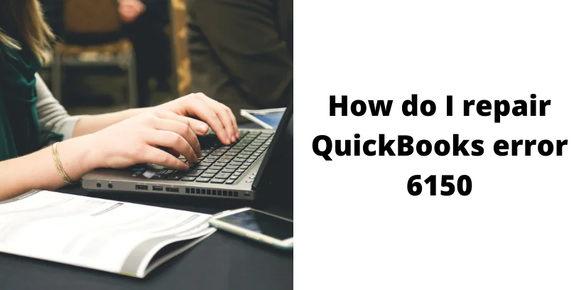 How do I repair QuickBooks error 6150 