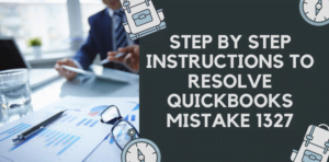 Step by step instructions to Resolve QuickBooks error 1327