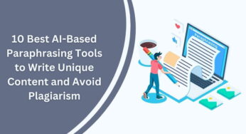 Top 10 Best AI-Based Paraphrasing Tools to Write Unique Content and Avoid Plagiarism