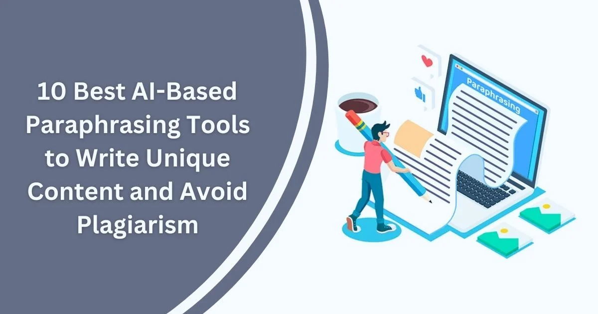 Top 10 Best AI-Based Paraphrasing Tools to Write Unique Content and Avoid Plagiarism